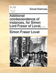 bokomslag Additional Condescendence of Instances, for Simon Lord Fraser of Lovat, ...