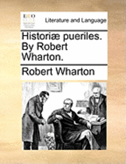 bokomslag Historiæ pueriles. By Robert Wharton.