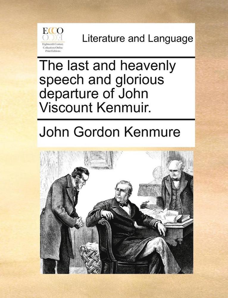 The Last and Heavenly Speech and Glorious Departure of John Viscount Kenmuir. 1
