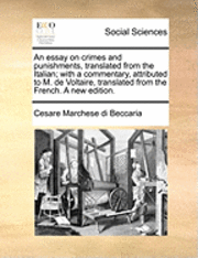 bokomslag An Essay on Crimes and Punishments, Translated from the Italian; With a Commentary, Attributed to M. de Voltaire, Translated from the French. a New Edition.