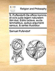 bokomslag S. Puffendorfii De officio hominis et civis juxta legem naturalem libri duo. Editio octava, aucta lemmatibus, quibus argumenti sensus, & series illustratur.