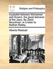 Alberto Radicati - parallel between Muhamed and Sosem, the great deliverer of the Jews. By Zelim Musulman, Häftad