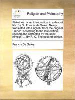 bokomslag Philothea: Or an Introduction to a Devout Life. by St. Francis de Sales. Newly Translated Into English, from the Original French,