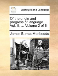 bokomslag Of the origin and progress of language. ... Vol. II. ... Volume 2 of 6