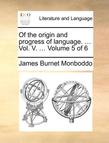 bokomslag Of the origin and progress of language. ... Vol. V. ... Volume 5 of 6