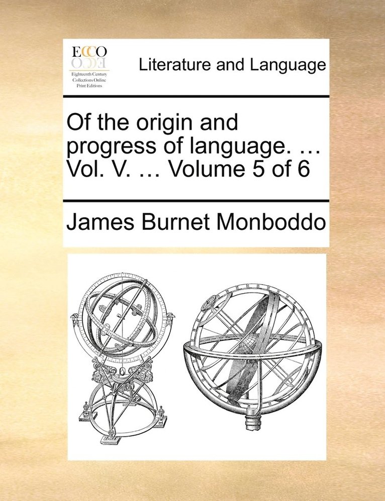 Of the origin and progress of language. ... Vol. V. ... Volume 5 of 6 1