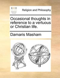 bokomslag Occasional thoughts in reference to a vertuous or Christian life.