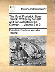 bokomslag life of Frederick, Baron Trenck. Written by himself, and translated from the German. ... Volume 2 of 2