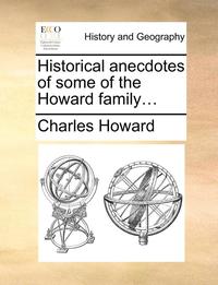 bokomslag Historical Anecdotes of Some of the Howard Family...