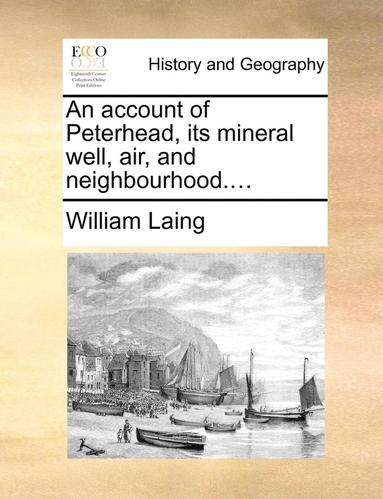 bokomslag An account of Peterhead, its mineral well, air, and neighbourhood....