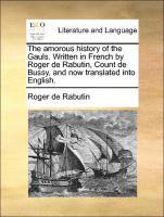 bokomslag The Amorous History of the Gauls. Written in French by Roger de Rabutin, Count de Bussy, and Now Translated Into English.