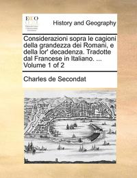 bokomslag Considerazioni Sopra Le Cagioni Della Grandezza Dei Romani, E Della Lor' Decadenza. Tradotte Dal Francese in Italiano. ... Volume 1 of 2