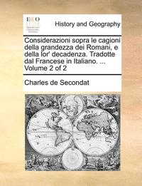 bokomslag Considerazioni Sopra Le Cagioni Della Grandezza Dei Romani, E Della Lor' Decadenza. Tradotte Dal Francese in Italiano. ... Volume 2 of 2