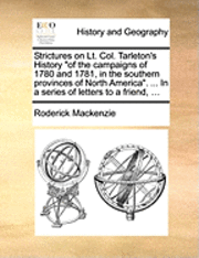 bokomslag Strictures on Lt. Col. Tarleton's History "of the campaigns of 1780 and 1781, in the southern provinces of North America". ... In a series of letters to a friend, ...