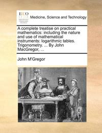 bokomslag A Complete Treatise on Practical Mathematics