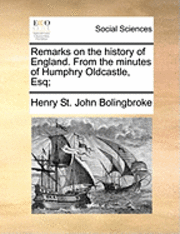 bokomslag Remarks on the history of England. From the minutes of Humphry Oldcastle, Esq;