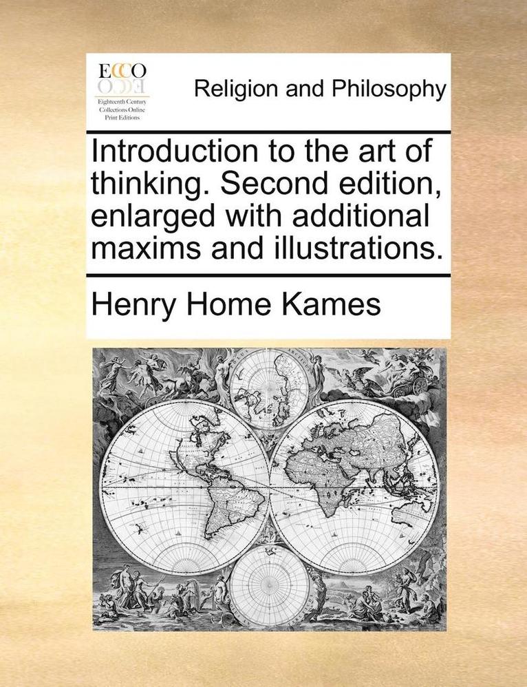 Henry Home Kames - Introduction to the art of thinking. Second edition, enlarged with additional maxims and illustrations., Häftad