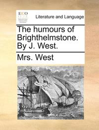 bokomslag The Humours of Brighthelmstone. by J. West.