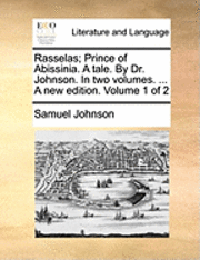 Rasselas; Prince of Abissinia. a Tale. by Dr. Johnson. in Two Volumes. ... a New Edition. Volume 1 of 2 1