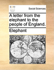 bokomslag A Letter from the Elephant to the People of England.