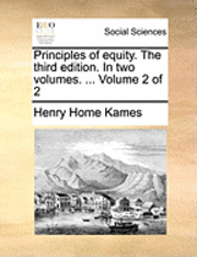 Henry Home Kames - Principles of equity. The third edition. In two volumes. ... Volume 2 of 2, Häftad