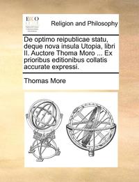 bokomslag de Optimo Reipublicae Statu, Deque Nova Insula Utopia, Libri II. Auctore Thoma Moro ... Ex Prioribus Editionibus Collatis Accurate Expressi.