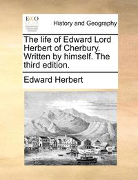 bokomslag The Life of Edward Lord Herbert of Cherbury. Written by Himself. the Third Edition.