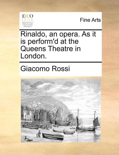 bokomslag Rinaldo, an Opera. as It Is Perform'd at the Queens Theatre in London.