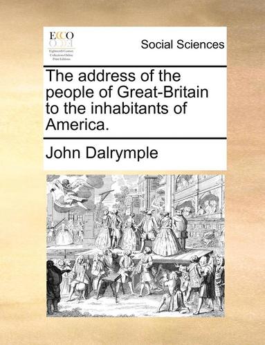 John Dalrymple - The Address of the People of Great-Britain to the Inhabitants of America., Häftad