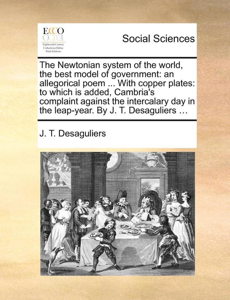 J T Desaguliers, J. T. Desaguliers - Newtonian System of the World, the Best Model of Government, Häftad