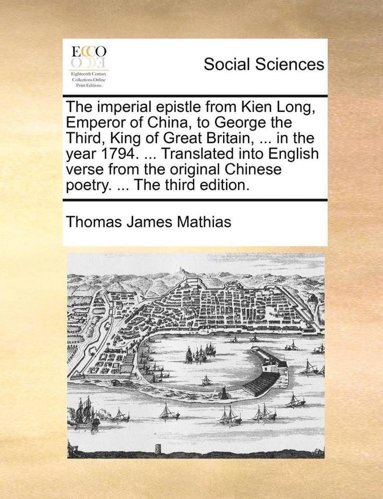 The Imperial Epistle from Kien Long, Emperor of China, to George the Third, King of Great Britain, ... in the Year 1794. ... Translated Into English V 1