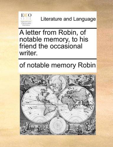 bokomslag Letter from Robin, of Notable Memory, to His Friend the Occasional Writer.