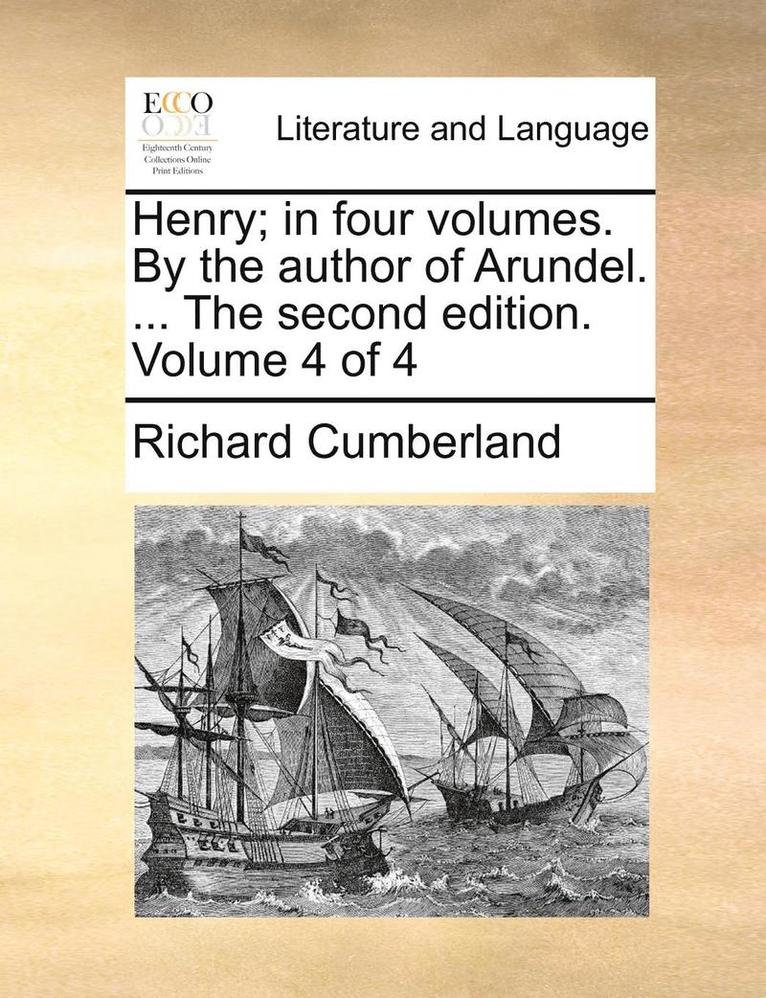 Richard Cumberland - Henry; In Four Volumes. by the Author of Arundel. ... the Second Edition. Volume 4 of 4, Häftad