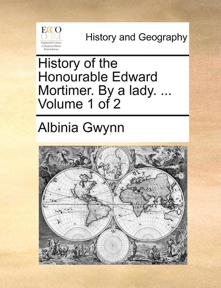 History of the Honourable Edward Mortimer. by a Lady. ... Volume 1 of 2 1