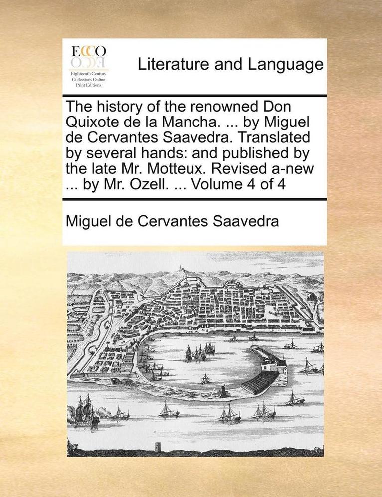 The History of the Renowned Don Quixote de La Mancha. ... by Miguel de Cervantes Saavedra. Translated by Several Hands 1