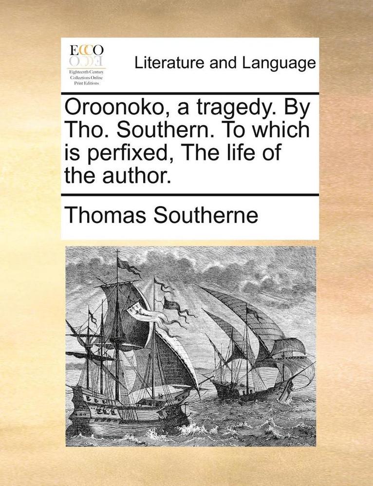 Thomas Southerne - Oroonoko, a tragedy. By Tho. Southern. To which is perfixed, The life of the author., Häftad