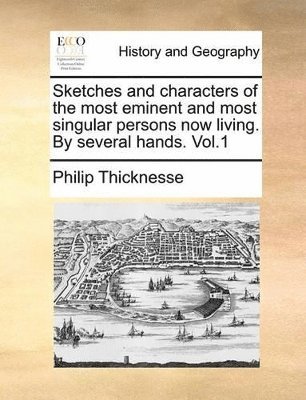 Philip Thicknesse - Sketches and characters of the most eminent and most singular persons now living. By several hands. Vol.1, Häftad