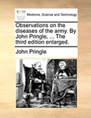 bokomslag Observations on the Diseases of the Army. by John Pringle, ... the Third Edition Enlarged.