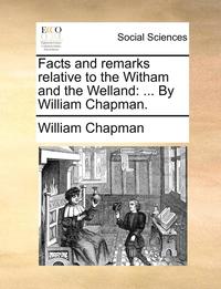 bokomslag Facts and Remarks Relative to the Witham and the Welland