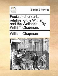 bokomslag Facts and remarks relative to the Witham and the Welland