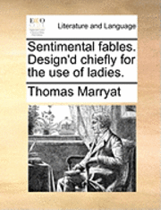 Thomas Marryat - Sentimental fables. Design'd chiefly for the use of ladies., Häftad