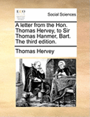 bokomslag A Letter from the Hon. Thomas Hervey, to Sir Thomas Hanmer, Bart. the Third Edition.
