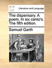 bokomslag dispensary. A poem. In six canto's. The fifth edition.