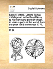 bokomslag Sailors' Letters. Letters From A Midshipman In The Royal Navy, To His Friend And Brother Officer, In Various Parts Of The World, From The Year 1768 To