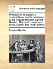 bokomslag Plymouth in an Uproar; A Musical Farce, as It Is Performed at the Theatre-Royal in Covent-Garden. the Music Composed by Mr. Dibdin. the Fourth Edition.
