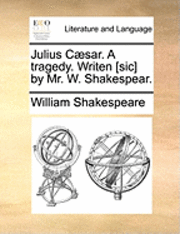 bokomslag Julius Csar. A tragedy. Writen [sic] by Mr. W. Shakespear.