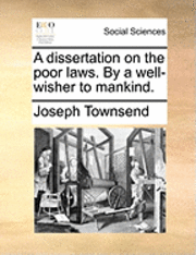 bokomslag A Dissertation on the Poor Laws. by a Well-Wisher to Mankind.