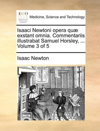 bokomslag Isaaci Newtoni opera qu exstant omnia. Commentariis illustrabat Samuel Horsley, ... Volume 3 of 5