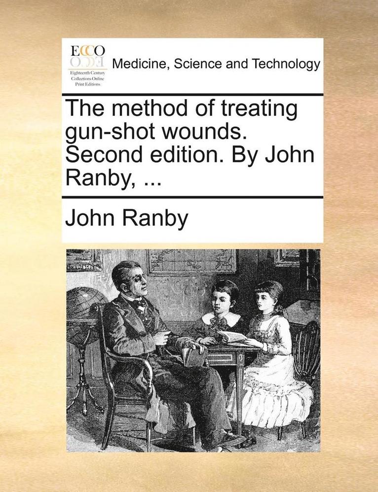 Method of Treating Gun-Shot Wounds. Second Edition. by John Ranby, ...