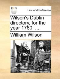 bokomslag Wilson's Dublin directory, for the year 1780. ...